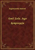 Emil Zola. Jego kompozycja - ebook