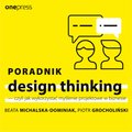 Poradnik design thinking - czyli jak wykorzystać myślenie projektowe w biznesie - audiobook